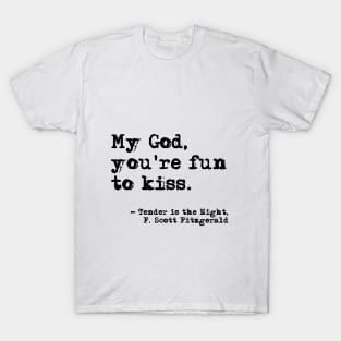 You're fun to kiss - Fitzgerald quote T-Shirt